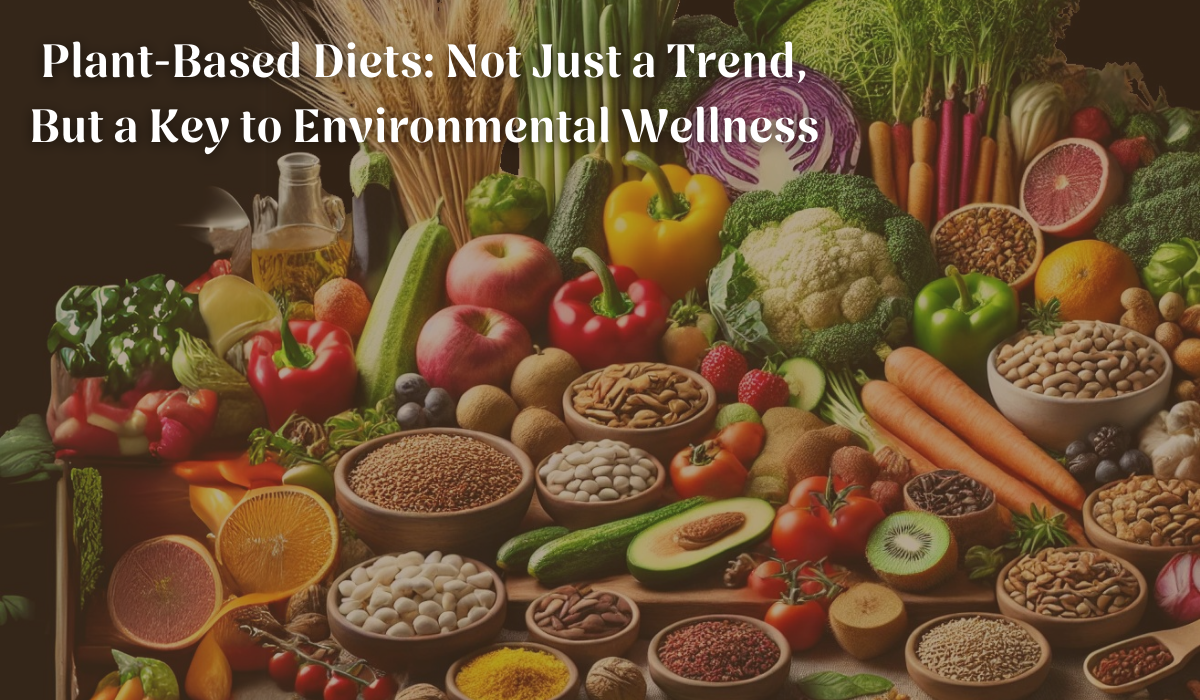 plant-based-diets-not-just-a-trend-but-a-key-to-environmental-wellness