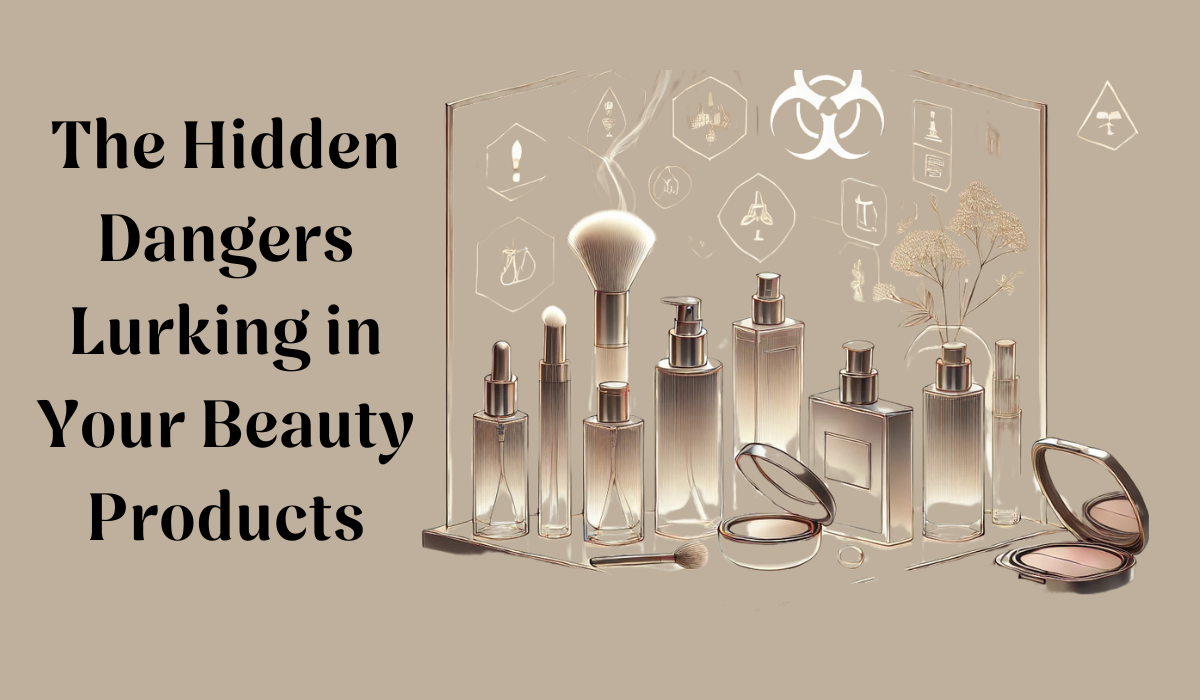 the-hidden-dangers-lurking-in-your-beauty-products