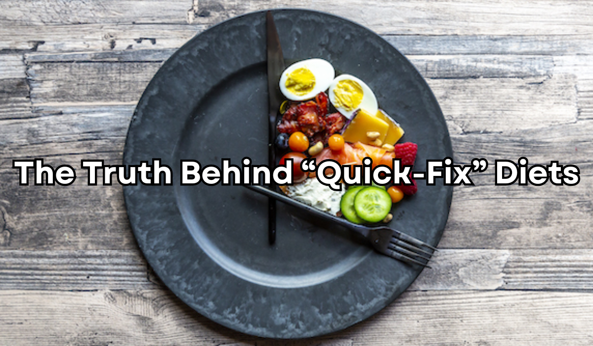 The Truth Behind “Quick-Fix” Diets