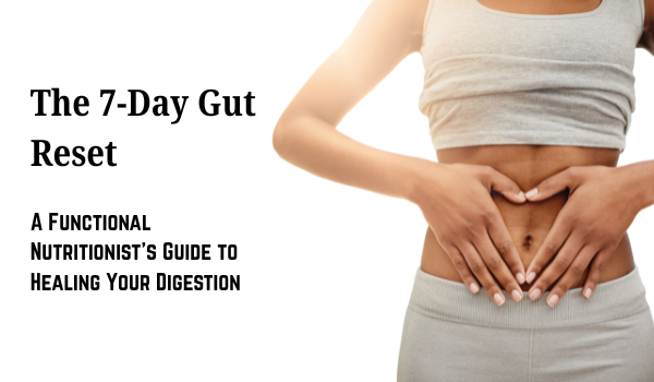 The 7-Day Gut Reset: A Functional Nutritionist’s Guide to Healing Your ...