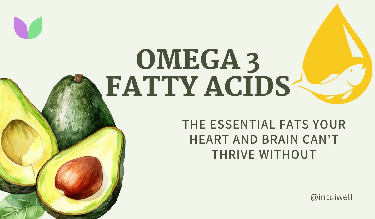 Omega-3 Fatty Acids: The Essential Fats Your Body Can’t Thrive Without