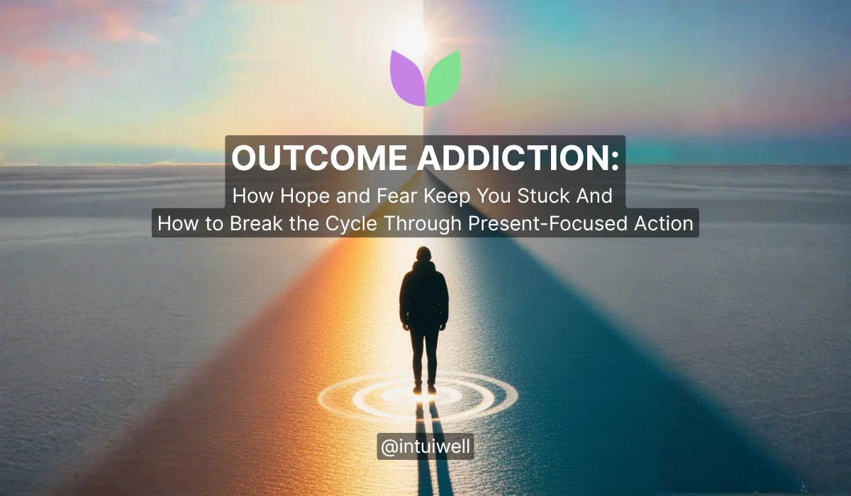 Outcome Addiction: How Hope and Fear Keep You Stuck — And How to Break the Cycle Through Present-Focused Action