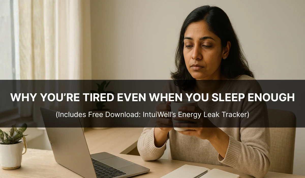 IntuiWell - The Energy Leak Why You’re Tired Even When You Sleep Enough Includes Free Download IntuiWell’s Energy Leak Tracker