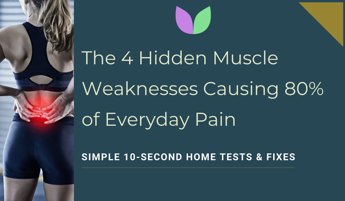 Hidden Muscle Weaknesses Causing Everyday Pain (And How to Fix Them at Home)