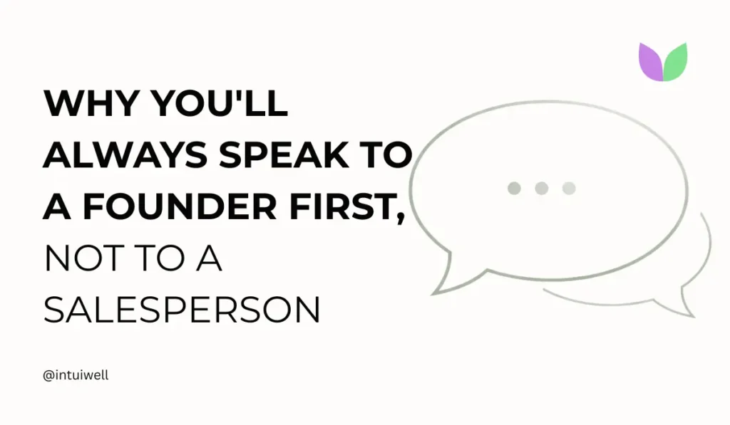 IntuiWell - Why You'll Always Speak to a Founder First, Not a Salesperson