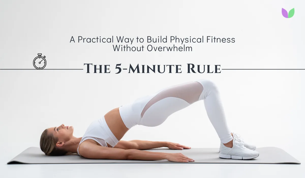 The 5-Minute Rule: A Practical Way to Build Physical Fitness Without Overwhelm